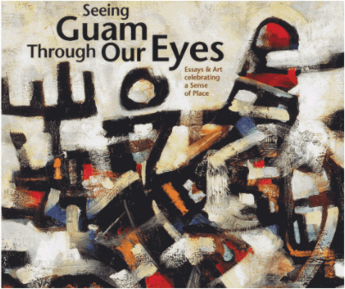 Seeing Guam Through Our Eyes: Essays & Art Celebrating a Sense of Place